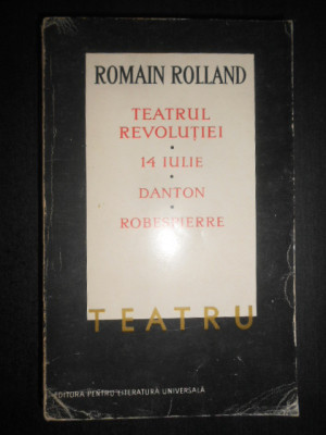 Romain Rolland - Teatrul Revolutiei / 14 Iulie / Danton / Robespierre foto