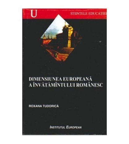 Roxana Tudorica - Dimensiunea europeana a invatamantului romanesc -