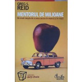 MENTORUL DE MILIOANE. UN MOD SIMPLU DE A AVEA SUCCES IN MUNCA SI IN VIATA-GREG S. REID-196408