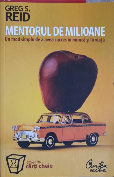 MENTORUL DE MILIOANE. UN MOD SIMPLU DE A AVEA SUCCES IN MUNCA SI IN VIATA-GREG S. REID-196408