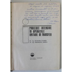 PROCEDEE INTENSIVE IN OPERATIILE UNITARE DE TRANSFER de OCTAVIAN FLOAREA si GHEORGHITA JINESCU , 1975 , DEDICATIE *