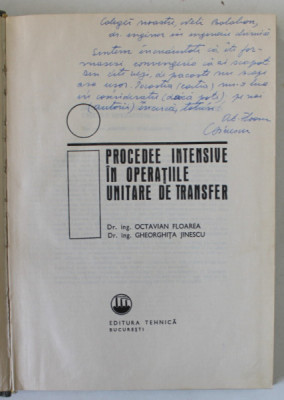 PROCEDEE INTENSIVE IN OPERATIILE UNITARE DE TRANSFER de OCTAVIAN FLOAREA si GHEORGHITA JINESCU , 1975 , DEDICATIE * foto