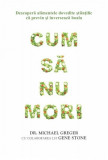 Cum să nu mori - Paperback brosat - Dr. Michael Greger - Adevăr divin