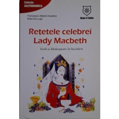 Retetele celebrei Lady Macbeth. Verdi si Shakespeare in bucatarie &ndash; Francesco Attardi Anselmo, Elisa De Luigi