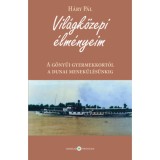Vil&aacute;gk&ouml;zepi &eacute;lm&eacute;nyeim - A g&ouml;nyűi gyermekkort&oacute;l a dunai menek&uuml;l&eacute;s&uuml;nkig - H&aacute;ry P&aacute;l