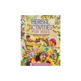 Herbal Activities for Kids: 50 Nature Crafts, Recipes, and Garden Projects