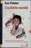 Copilarie Curata - Suie Palmer, Psihologie, Cresterea Copilului, Elena Francisc Publishing, 2010, Romana, Stare Buna