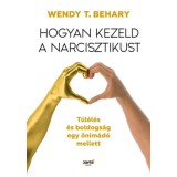 Hogyan kezeld a narcisztikust - T&uacute;l&eacute;l&eacute;s &eacute;s boldogs&aacute;g egy &ouml;nim&aacute;d&oacute; mellett - Wendy T. Behary