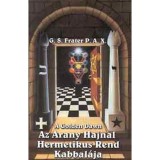 A Golden Dawn - Az Arany Hajnal Hermetikus Rend kabbal&aacute;ja - G. S. P.A.X. Frater