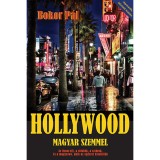 Hollywood magyar szemmel - Az Oscar-d&iacute;j, a st&uacute;di&oacute;k, a szt&aacute;rok, &eacute;s a magyarok, akik az eg&eacute;szet kital&aacute;lt&aacute;k - Bokor P&aacute;l