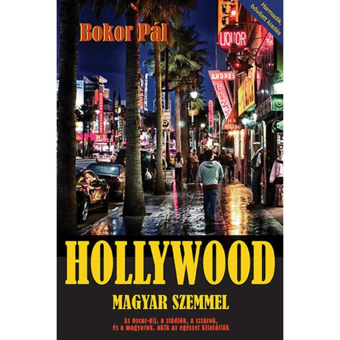 Hollywood magyar szemmel - Az Oscar-d&iacute;j, a st&uacute;di&oacute;k, a szt&aacute;rok, &eacute;s a magyarok, akik az eg&eacute;szet kital&aacute;lt&aacute;k - Bokor P&aacute;l