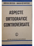 Dorin N. Uritescu - Aspecte ortografice controversate (semnata) (Editia: 1986)