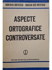 Dorin N. Uritescu - Aspecte ortografice controversate (semnata) (Editia: 1986) foto