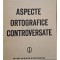 Dorin N. Uritescu - Aspecte ortografice controversate (semnata) (Editia: 1986)