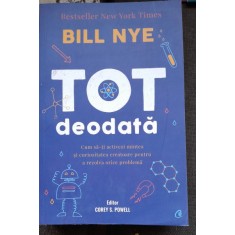 Tot deodata. Cum sa-ti activezi mintea si curiozitatea creatoare pentru a rezolva orice problema - Bill Nye