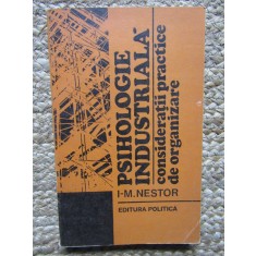 PSIHOLOGIE INDUSTRIALA. CONSIDERATII PRACTICE DE ORGANIZARE-I.-M. NESTOR