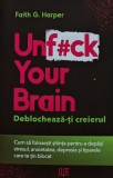 Unf#ck your brain. Deblocheaza-ti creierul - 2025 - Faith G. Harper (@A276)
