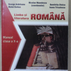 LIMBA SI LITERATURA ROMANA , MANUAL PENTRU CLASA A - X-A , coordonator NICOLAE MANOLESCU , 2005