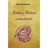 B&aacute;thory Andr&aacute;s cz&iacute;merlevelei - K&ouml;peczi Sebesty&eacute;n J&oacute;zsef