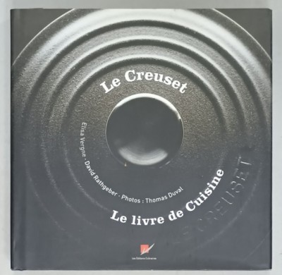 LE CREUSET , LE LIVRE DE CUISINE par ELISA VERGNE ...THOMAS DUVAL , 2005 foto