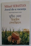 JOCUL DE - A VACANTA de MIHAIL SEBASTIAN , EDITIE BILINGVA BENGALI - ROMANA , 2020 *PREZINTA HALOURI DE APA