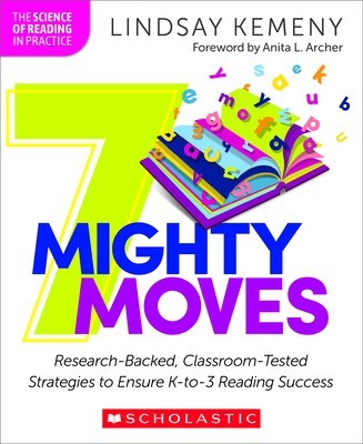 7 Mighty Moves: Science-Based, Classroom-Tested Strategies to Ensure K-3 Reading Success
