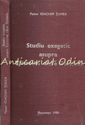 Studiu Exegetic Asupra Epistoliei Catre Galateni - Pastor Ioachim Tunea