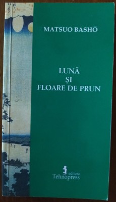 MATSUO BASHO - LUNA SI FLOARE DE PRUN (haiku-uri traduse de NICOLAE IONEL - IASI, 2007) foto