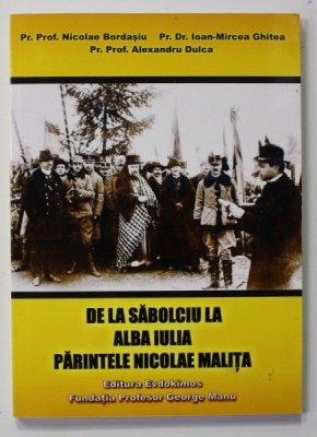 DE LA SABOLCIU LA ALBA IULIA , PARINTELE NICOLAE MALITA de NICOLAE BORDASIU ...ALEXANDRU DULCA , 2018 foto