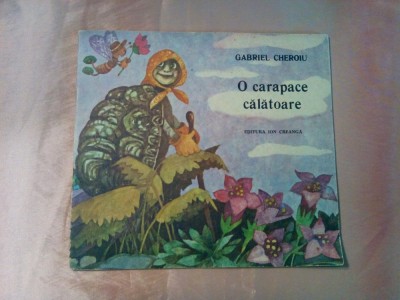 O CARAPACE CALATOARE - G. Cheroiu - OCTAVIA TARALUNGA (ilustratii) - 1989, 36 p. foto