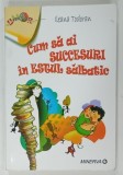 CUM SA AI SUCCESURI IN ESTUL SALBATIC de ILEANA TODORAN , 2013