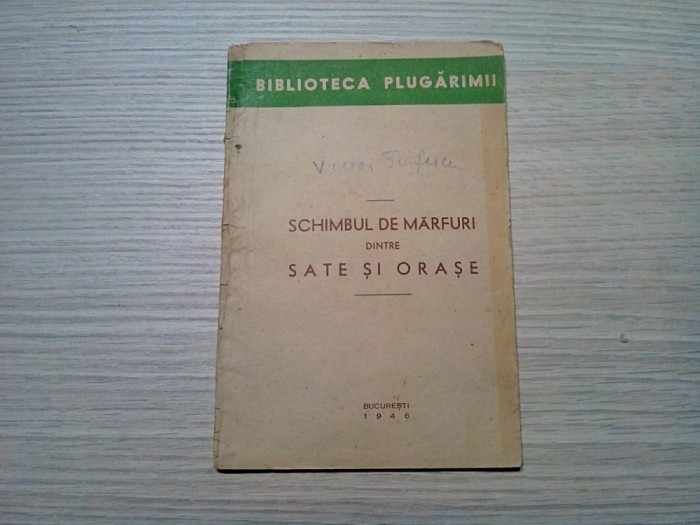 SCHIMBUL DE MARFURI dintre SATE SI ORASE - Biblioteca Plugarimii, 1946, 66 p.