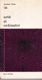 Arta si Ordinator - Abraham Moles, Meridiane, Istoria Artei, Romana, Brosata, Buna, 1974