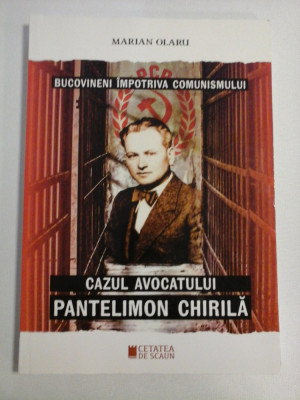 BUCOVINENI IMPOTRIVA COMUNISMULUI * CAZUL AVOCATULUI PANTELIMON CHIRILA - Marian OLARU (dedicatie si autograf profesorului Gh. Onisoru foto