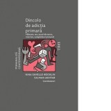 Dincolo de adictia primara - Alexandra Stoica, Salman Akhtar, Nina Savelle-Rocklin