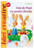 Ouă de Paşti cu motive florale. Idei creative 89 - Paperback - Pia Pedevilla - Casa