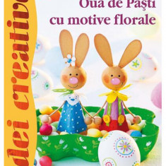 Ouă de Paşti cu motive florale. Idei creative 89 - Paperback - Pia Pedevilla - Casa