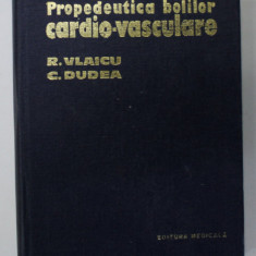 PROPEDEUTICA BOLILOR CARDIO - VASCULARE de VLAICU ROMAN si DUDEA CORNELIU , 1976