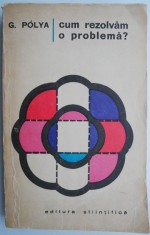 Cum rezolvam o problema? - G. Polya foto