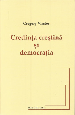 Credinta crestina si democratia - Gregory Vlastos foto