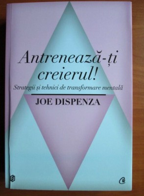 Joe Dispenza - Antreneaza-ti creierul! foto