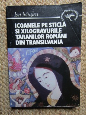 ION MUSLEA - ICOANELE PE STICLA SI XILOGRAVURILE TARANILOR ROMANI DIN TRANSILVANIA , 1995 foto