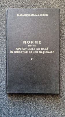 NORME PRIVIND OPERATIUNILE DE CASA IN UNITATILE BANCII NATIONALE foto