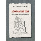 Az ősmagyar &iacute;r&aacute;s n&eacute;h&aacute;ny hazai s oroszorsz&aacute;gi eml&eacute;ke - Debreczenyi Mikl&oacute;s