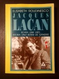 Elisabeth Roudinesco - Jacques Lacan: schița unei vieți, istoria unui sistem de g&acirc;ndire (1998)