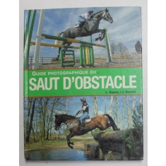 GUIDE PHOTOGRAPHIQUE DU SAUT D &#039; OBSTACLE par L. BAYLEY / J. BOWEN , 2006