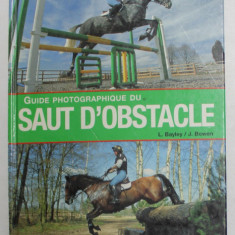 GUIDE PHOTOGRAPHIQUE DU SAUT D ' OBSTACLE par L. BAYLEY / J. BOWEN , 2006