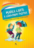 Marea carte a g&acirc;ndurilor pozitive - Paperback brosat - *** - Aquila