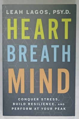 HEART , BREATH , MIND by LEAH LAGOS , CONQUER STRESS , BUILD RESILIENCE , AND PERFORM AT YOUR PEAK , 2021 foto
