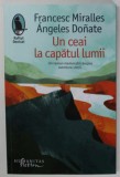 UN CEAI LA CAPATUL LUMII de FRANCES MIRALLES si ANGELES DONATE , roman , 2022